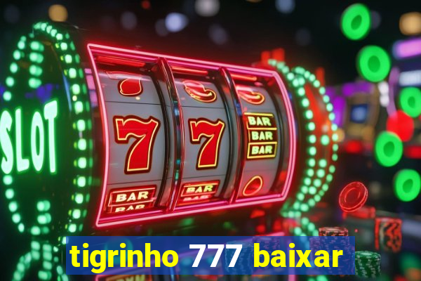 tigrinho 777 baixar